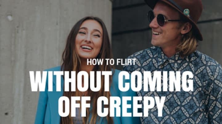 How to Flirt Without Coming Off Creepy