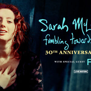 Fumbling Towards Ecstasy: Sarah McLachlan’s 30th Anniversary Tour